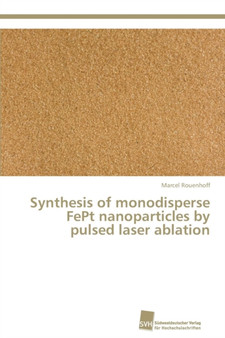 Synthesis of monodisperse FePt nanoparticles by pulsed laser ablation by Marcel Rouenhoff - Paperback