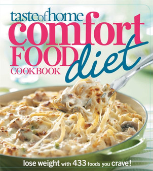 Taste of Home Comfort Food Diet Cookbook : Lose Weight with 433 Foods You Crave!