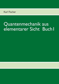 Quantenmechanik aus elementarer Sicht Buch 1 by Karl Fischer - Paperback