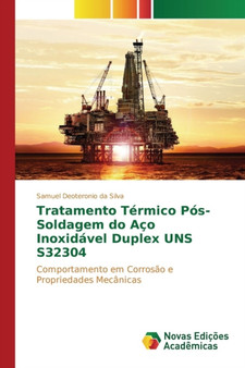Tratamento Termico Pos-Soldagem do Aco Inoxidavel Duplex UNS S32304 by Deoteronio Da Silva Samuel - Paperback