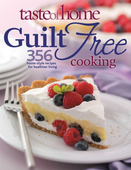 Taste of Home Guilt Free Cooking : 325 Home Style Recipes for Healthier Living
