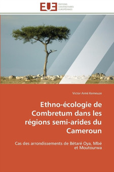 Ethno- cologie de Combretum Dans Les R gions Semi-Arides Du Cameroun by Kemeuze-V - Paperback
