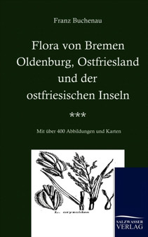 Flora Von Bremen, Oldenburg, Ostfriesland Und Der Ostfriesischen Inseln by Franz Buchenau - Paperback Flora Von Bremen, Oldenburg, Ostfriesland Und Der Ostfriesischen Inseln by Franz Buchenau - Paperback