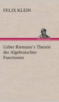 Ueber Riemann's Theorie Der Algebraischen Functionen by Felix Klein - Hardback