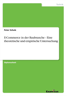 E-Commerce in der Baubranche - Eine theoretische und empirische Untersuchung by Peter Schulz - Paperback E-Commerce in der Baubranche - Eine theoretische und empirische Untersuchung by Peter Schulz - Paperback