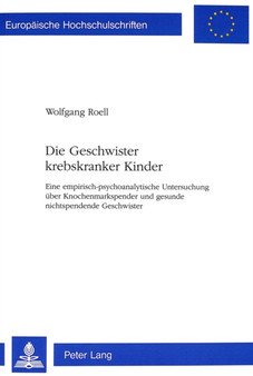 Die Geschwister Krebskranker Kinder : Eine Empirisch-Psychoanalytische Untersuchung Ueber Knochenmarkspender Und Gesunde Nichtspendende Geschwister : 539 by Wolfgang Roell - Paperback