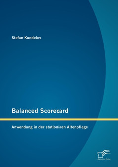 Balanced Scorecard : Anwendung in Der Stationaren Altenpflege by Stefan Kundelov - Paperback