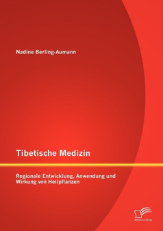 Tibetische Medizin : Regionale Entwicklung, Anwendung und Wirkung von Heilpflanzen by Nadine Berling-Aumann - Paperback