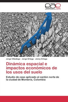 Dinamica espacial e impactos economicos de los usos del suelo by Villadiego Jorge - Paperback
