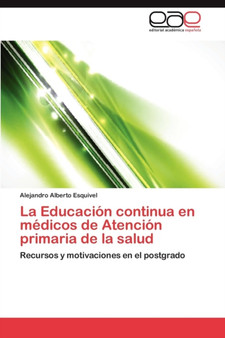 La Educacion Continua En Medicos de Atencion Primaria de La Salud by Esquivel Alejandro Alberto - Paperback La Educacion Continua En Medicos de Atencion Primaria de La Salud by Esquivel Alejandro Alberto - Paperback