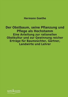Der Obstbaum, Seine Pflanzung Und Pflege ALS Hochstamm by Hermann Goethe - Paperback