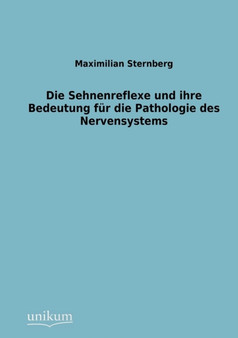 Sehnenreflexe Und Ihre Bedeutung Fur Die Pathologie Des Nervensystems by Maximilian Sternberg - Paperback