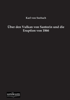 Uber Den Vulkan Von Santorin Und Die Eruption Von 1866 by Karl Von Seebach - Paperback