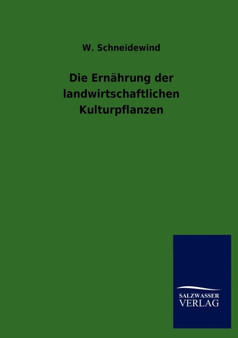 Die Ernahrung Der Landwirtschaftlichen Kulturpflanzen by W Schneidewind - Paperback