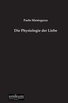 Die Physiologie Der Liebe by Paolo Mantegazza - Paperback