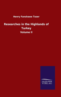 Researches in the Highlands of Turkey : Volume II by Henry Fanshawe Tozer - Hardback