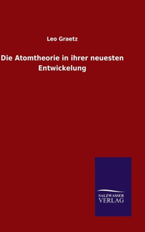 Die Atomtheorie in Ihrer Neuesten Entwickelung by Leo Graetz - Hardback