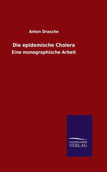 Die Epidemische Cholera by Anton Drasche - Hardback
