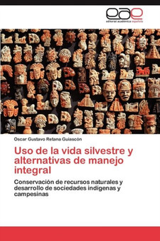 USO de la Vida Silvestre Y Alternativas de Manejo Integral by Retana Guiascon Oscar Gustavo - Paperback