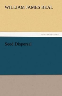 Seed Dispersal by W J Beal - Paperback