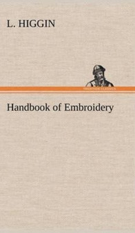Handbook of Embroidery by L Higgin - Hardback
