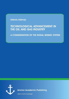 Technological Advancement in the Oil and Gas Industry : A Consideration of the Nodal Seismic System by Adeolu Aderoju - Paperback