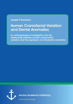 Human Craniofacial Variation and Dental Anomalies : An Anthropological Investigation Into the Relationship Between Human Craniometric Variation and the Expression of Orthodontic Anomalies by Joseph R Krecioch - Paperback