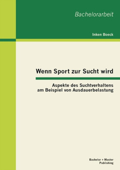 Wenn Sport Zur Sucht Wird : Aspekte Des Suchtverhaltens Am Beispiel Von Ausdauerbelastung by Inken Boeck - Paperback