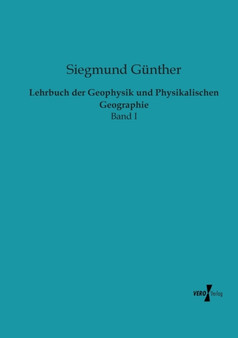 Lehrbuch der Geophysik und Physikalischen Geographie : Band I by Siegmund Gunther - Paperback
