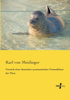 Versuch einer deutschen systematischen Nomenklatur der Tiere by Karl Von Meidinger - Paperback
