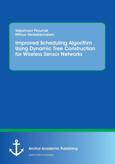 Improved Scheduling Algorithm Using Dynamic Tree Construction for Wireless Sensor Networks by Nithya Venkatachalam - Paperback