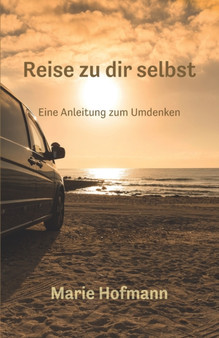 Reise zu dir selbst - Eine Anleitung zum Umdenken by Marie Hofmann - Paperback
