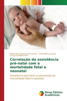 Correlacao da assistencia pre-natal com a mortalidade fetal e neonatal by Silva Gomes Raimundo Nonato - Paperback