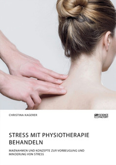 Stress mit Physiotherapie behandeln. Massnahmen und Konzepte zur Vorbeugung und Minderung von Stress by Christina Kagerer - Paperback
