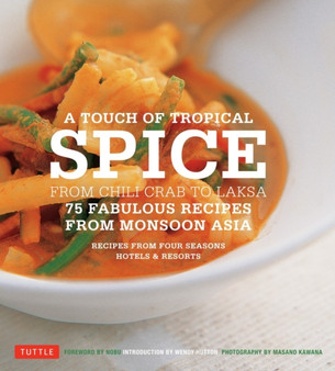 A Touch of Tropical Spice : From Chili Crab to Laksa: 75 Fabulous Recipes from Monsoon Asia