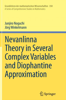 Nevanlinna Theory in Several Complex Variables and Diophantine Approximation : 350 by Junjiro Noguchi - Paperback