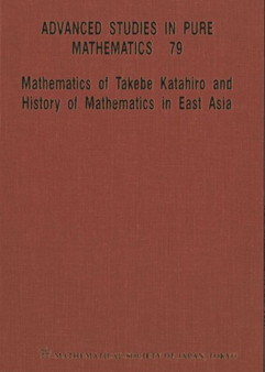 Mathematics Of Takebe Katahiro And History Of Mathematics In East Asia - Proceedings Of The International Conference On Traditional Mathematics In East Asia And Related Topics : 79 by Tsukane Ogawa - Hardback