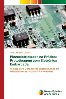 Piezoeletricidade na Pratica : Prototipagem com Eletronica Embarcada by Vitor Chaves de Oliveira - Paperback