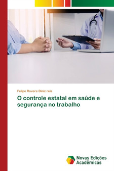 O controle estatal em saude e seguranca no trabalho by Felipe Rovere Diniz Reis - Paperback