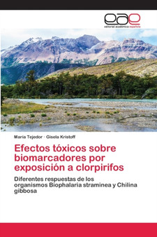 Efectos toxicos sobre biomarcadores por exposicion a clorpirifos by Maria Tejedor - Paperback