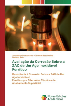 Avaliacao da Corrosao Sobre a ZAC de Um Aco Inoxidavel Ferritico by Juvenilson Damascena - Paperback