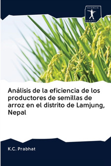 Analisis de la eficiencia de los productores de semillas de arroz en el distrito de Lamjung, Nepal by K C Prabhat - Paperback