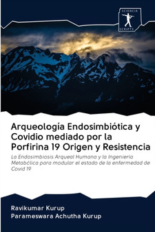 Arqueologia Endosimbiotica y Covidio mediado por la Porfirina 19 Origen y Resistencia by Ravikumar Kurup - Paperback