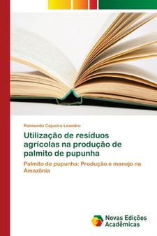 Utilizacao de residuos agricolas na producao de palmito de pupunha by Raimundo Cajueiro Leandro - Paperback