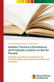 Analise Tecnica e Economica da Producao Leiteira no Sul do Parana by Tarcisio Nicolau Bartmeyer - Paperback Analise Tecnica e Economica da Producao Leiteira no Sul do Parana by Tarcisio Nicolau Bartmeyer - Paperback