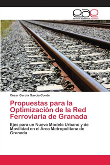 Propuestas para la Optimizacion de la Red Ferroviaria de Granada by Cesar Garcia Garcia-Conde - Paperback