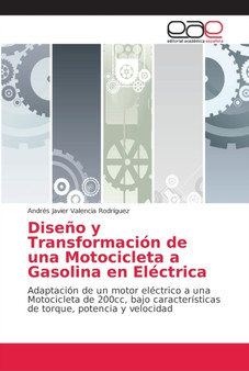 Diseno y Transformacion de una Motocicleta a Gasolina en Electrica by Andres Javier Valencia Rodriguez - Paperback Diseno y Transformacion de una Motocicleta a Gasolina en Electrica by Andres Javier Valencia Rodriguez - Paperback