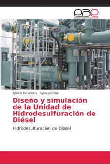 Diseno y simulacion de la Unidad de Hidrodesulfuracion de Diesel by Ignacio Benavides - Paperback