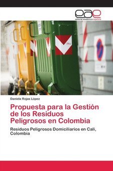 Propuesta para la Gestion de los Residuos Peligrosos en Colombia by Daniela Rojas Lopez - Paperback Propuesta para la Gestion de los Residuos Peligrosos en Colombia by Daniela Rojas Lopez - Paperback