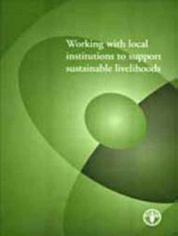 Working with Local Institutions to Support Sustainable Livelihoods by Food and Agriculture Organization of the United Nations - Paperback